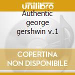 Authentic george gershwin v.1 cd