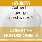 Authentic george gershwin v.4 cd