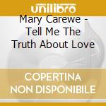 Mary Carewe - Tell Me The Truth About Love cd musicale di Mary Carewe