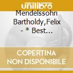Mendelssohn Bartholdy,Felix - * Best Of Mendelssohn cd musicale di Mendelssohn Bartholdy,Felix