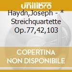 Haydn,Joseph - * Streichquartette Op.77,42,103 cd