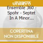 Ensemble 360 - Spohr - Septet In A Minor & Nonet In F cd