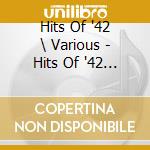 Hits Of '42 \ Various - Hits Of '42 \ Various cd musicale di Hits Of '42 \ Various