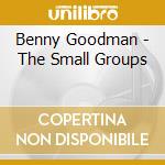Benny Goodman - The Small Groups cd musicale di Benny Goodman