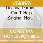 Deanna Durbin - Can'T Help Singing: Her Greatest Recordings 1936-1944 cd musicale di Deanna Durbin