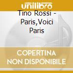 Tino Rossi - Paris,Voici Paris cd musicale di Tino Rossi