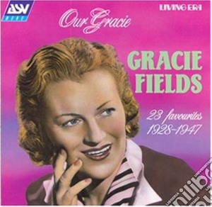 Gracie Fields - Our Gracie: 23 Favourites, 1928-1947 cd musicale di Gracie Fields