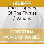 Chart-Toppers Of The Thirties / Various cd