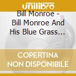 Bill Monroe - Bill Monroe And His Blue Grass Boys cd musicale di Bill Monroe