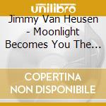 Jimmy Van Heusen - Moonlight Becomes You The Songs Of Jimmy Van Heusen cd