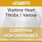 Wartime Heart Throbs / Various cd musicale di Terminal Video