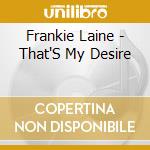 Frankie Laine - That'S My Desire cd musicale di Frankie Laine