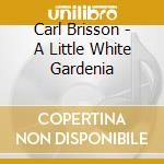 Carl Brisson - A Little White Gardenia cd