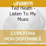 Ted Heath - Listen To My Music cd