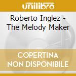 Roberto Inglez - The Melody Maker cd musicale di Roberto Inglez