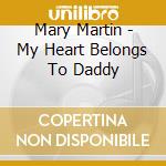 Mary Martin - My Heart Belongs To Daddy cd musicale di Mary Martin
