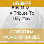 Billy May - A Tribute To Billy May cd