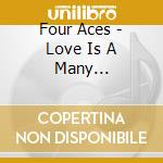 Four Aces - Love Is A Many Splendored Thing cd musicale di Four Aces