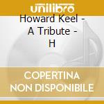 Howard Keel - A Tribute - H cd musicale di Howard Keel