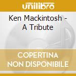 Ken Mackintosh - A Tribute cd