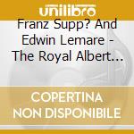 Franz Supp? And Edwin Lemare - The Royal Albert Hall Organ Spectacular cd musicale di Franz Supp? And Edwin Lemare