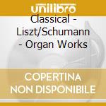 Classical - Liszt/Schumann - Organ Works cd