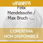 Felix Mendelssohn / Max Bruch - Violin Concerto - Symphony No.4 - Hebrides Overture cd musicale di Felix Mendelssohn / Max Bruch