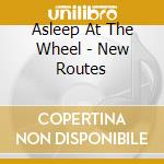 Asleep At The Wheel - New Routes cd musicale di Asleep At The Wheel
