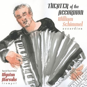 William Schimmel - Wynton Marsalis - Theatre Of The Accordion cd musicale di William Schimmel
