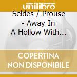 Seldes / Prouse - Away In A Hollow With Marion S cd