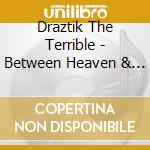 Draztik The Terrible - Between Heaven & Hell cd