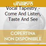 Vocal Tapestry - Come And Listen, Taste And See cd