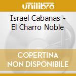 Israel Cabanas - El Charro Noble cd