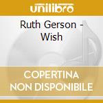 Ruth Gerson - Wish cd musicale di Gerson Ruth