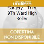 Surgery - Trim 9Th Ward High Roller cd