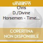 Chris D./Divine Horsemen - Time Stands Still cd