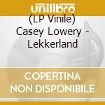 (LP Vinile) Casey Lowery - Lekkerland vinile