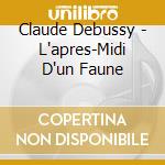Claude Debussy - L'apres-Midi D'un Faune cd
