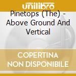 Pinetops (The) - Above Ground And Vertical cd