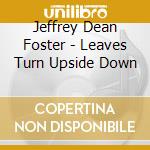 Jeffrey Dean Foster - Leaves Turn Upside Down cd