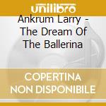 Ankrum Larry - The Dream Of The Ballerina