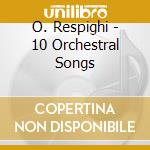 O. Respighi - 10 Orchestral Songs cd