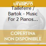Tailleferre / Bartok - Music For 2 Pianos & Percussion cd