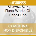 Chavez, C. - Piano Works Of Carlos Cha cd
