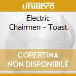 Electric Chairmen - Toast cd