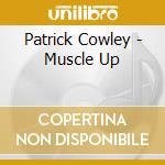 Patrick Cowley - Muscle Up cd musicale di Patrick Cowley