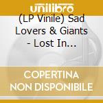 (LP Vinile) Sad Lovers & Giants - Lost In A Sea Full Of Sighs vinile