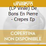 (LP Vinile) De Bons En Pierre - Crepes Ep lp vinile di De Bons En Pierre