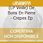(LP Vinile) De Bons En Pierre - Crepes Ep vinile