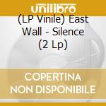 (LP Vinile) East Wall - Silence (2 Lp) lp vinile di Wall East